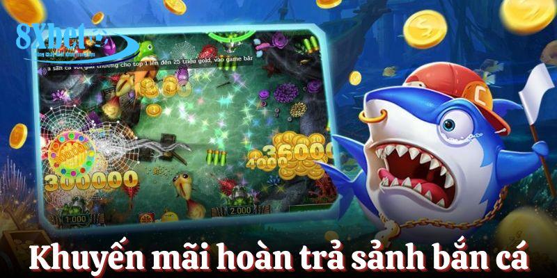 Khuyến mãi 8XBET hoàn trả dành cho các tựa game bắn cá