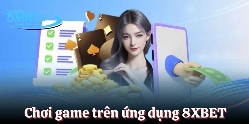 Chơi game trên ứng dụng 8XBET mang đến nhiều ưu điểm